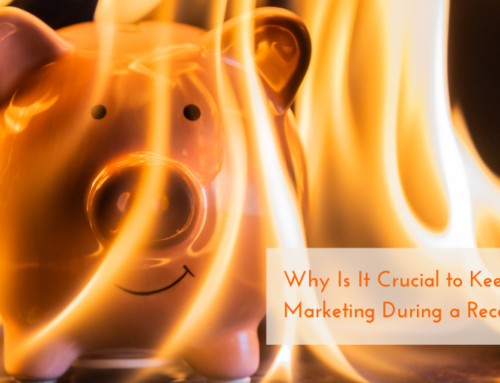 Why Is It Crucial to Keep Marketing During a Recession?