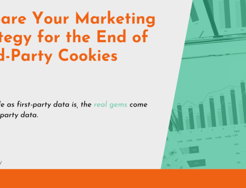 Prepare Your Marketing Strategy for the End of Third-Party Cookies